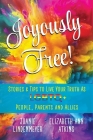 Joyously Free: Stories & Tips for LGBTQ+ People, Parents and Allies Cover Image