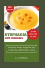 Dysphagia Diet Cookbook: Deliciously Simple Recipes for Easy Swallowing and Nutritious Living By Olivia Reed Cover Image