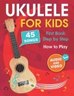 Ukulele for Kids: How to Play the Ukulele with 45 Songs. First Book + Audio and Video By Albina Muradymova Cover Image