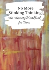 No More Stinking Thinking: A Panic & Anxiety Disorder Workbook for Teens & Young Adults Cover Image