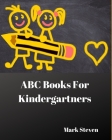 ABC Books For Kindergartners: Activity Letters Games By Mark Steven Cover Image