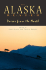 Alaska Reader: Voices from the North By Anne Hanley, Carolyn Kremers Cover Image