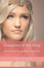 Daughter of the King: How to Find Your True Royal Purpose and Identity By Tiffany Salerno (Editor), Christi Given Cover Image