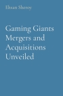 Gaming Giants Mergers and Acquisitions Unveiled Cover Image