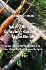 Raised-Bed and Container Gardening Made Simple: Grow Fruit and Vegetables in Your Own Backyard on a Budget Cover Image