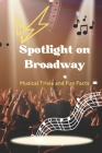 Spotlight on Broadway: Musical Trivia and Fun Facts: Broadway Musical Trivia Unveiled By Tashika Alston Cover Image