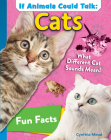 If Animals Could Talk: Cats: Learn Fun Facts about the Things Cats Do! Cover Image