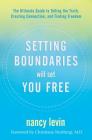 Setting Boundaries Will Set You Free: The Ultimate Guide to Telling the Truth, Creating Connection, and Finding Freedom By Nancy Levin Cover Image