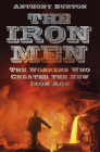 The Iron Men: The Workers Who Created the New Iron Age Cover Image