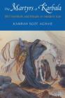 The Martyrs of Karbala: Shi'i Symbols and Rituals in Modern Iran By Kamran Scot Aghaie Cover Image