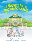 A Mouse Tail on Mackinac Island: A Mouse Family's Island Adventure In Northern Michigan By Summer Porter, Maggie Chambers (Illustrator) Cover Image