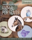 Embroidered Animal Portraits: A Guide to Thread Painting Fur, Feathers, Spines & Scales Cover Image