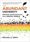 The Abundant University: Remaking Higher Education for a Digital World By Michael D. Smith Cover Image