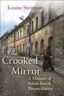 The Crooked Mirror: A Memoir of Polish-Jewish Reconciliation By Louise Steinman Cover Image