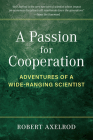 A Passion for Cooperation: Adventures of a Wide-Ranging Scientist (Campus Voices: Stories of Excellence from the University of Michigan) By Robert Axelrod Cover Image