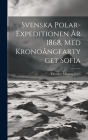 Svenska Polar-Expeditionen År 1868, Med Kronoångfartyget Sofia Cover Image