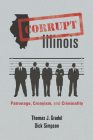 Corrupt Illinois: Patronage, Cronyism, and Criminality Cover Image