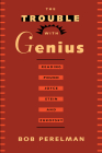 The Trouble with Genius: Reading Pound, Joyce, Stein, and Zukofsky By Bob Perelman Cover Image