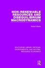 Non-Renewable Resources and Disequilibrium Macrodynamics (Routledge Library Editions: Environmental and Natural Resour) By Robert Marks Cover Image