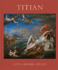 Titian: Love, Desire, Death By Matthias Wivel, Paul Hills (Contributions by), Jill Dunkerton (Contributions by), Beverly Louise Brown (Contributions by), Aidan Weston-Lewis (Contributions by), Javier Portus (Contributions by), Lelia Packer (Contributions by), Nathaniel Silver (Contributions by) Cover Image