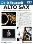 Do-It-Yourself Alto Sax: The Best Step-By-Step Guide to Start Playing by Sam Fettig with Online Audio and Video By Sam Fettig Cover Image