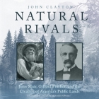 Natural Rivals Lib/E: John Muir, Gifford Pinchot, and the Creation of America's Public Lands By John Clayton, Paul Michael Garcia (Read by) Cover Image