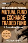 How to Create and Manage a Mutual Fund or Exchange-Traded Fund: A Professional's Guide (Wiley Finance #404) Cover Image