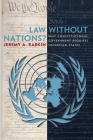 Law Without Nations?: Why Constitutional Government Requires Sovereign States By Jeremy a. Rabkin Cover Image