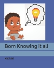 Born Knowing it all By Kiki Ski Cover Image