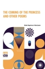 The Coming Of The Princess And Other Poems: With An Introduction, By The Editor Of The Canadian Monthly. By Kate Seymour MacLean, G. Mercer Adam (Introduction by) Cover Image