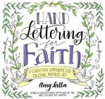 Hand Lettering for Faith: A Christian Workbook for Creating Inspired Art By Amy Latta Cover Image