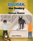 Gilligan, the Donkey that Got a Second Chance By Duane Whitely Cover Image