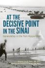 At the Decisive Point in the Sinai: Generalship in the Yom Kippur War (Foreign Military Studies) By Jacob Even, Simcha B. Maoz Cover Image