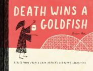 Death Wins a Goldfish: Reflections from a Grim Reaper's Yearlong Sabbatical (Satire Book, Work Life Balance Book) Cover Image