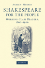 Shakespeare for the People: Working Class Readers, 1800-1900 By Andrew Murphy Cover Image