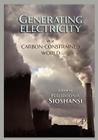 Generating Electricity in a Carbon-Constrained World By Fereidoon Sioshansi (Editor) Cover Image