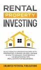 Rental Property Investing: Build Wealth & Passive Income With Properties, Flipping Houses, Air BnB & How To Manage Your Rentals + 10 Negotiation By Unlimited Potential Publications Cover Image