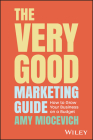 The Very Good Marketing Guide: How to Grow Your Business on a Budget By Amy Miocevich Cover Image