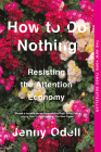 How to Do Nothing: Resisting the Attention Economy Cover Image