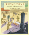 Leaving China: An Artist Paints His World War II Childhood By James McMullan Cover Image