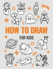 How to Draw Book for Kids: A Simple Step-by-Step Guide to Drawing Cute Animals, Cool Vehicles, Food, Plants and So Much More By Muso Press Cover Image