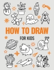 How to Draw Book for Kids: A Simple Step-by-Step Guide to Drawing Cute Animals, Cool Vehicles, Food, Plants and So Much More Cover Image