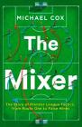The Mixer: The Story of Premier League Tactics, from Route One to False Nines Cover Image