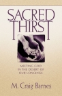Sacred Thirst: Meeting God in the Desert of Our Longings By M. Craig Barnes Cover Image