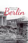 Memoirs of a Girl from Berlin: The True Story of a Young Girl'S Strength and Courage and Her Will to Live Cover Image