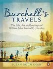 Burchell's Travels: The Life, Art and Journeys of William John Burchell 1781-1863 By Susan Buchanan Cover Image