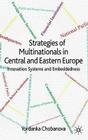 Strategies of Multinationals in Central and Eastern Europe: Innovation Systems and Embeddedness By Yordanka Chobanova Cover Image