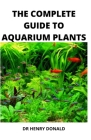 The Complete Guide to Aquarium Plants Cover Image