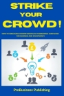 Strike Your Crowd!: How To Managing Crowdfunding in Fundraising Campaigns For Business And Investments By Probusiness Publishing Cover Image