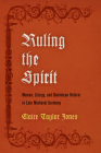 Ruling the Spirit: Women, Liturgy, and Dominican Reform in Late Medieval Germany (Middle Ages) Cover Image